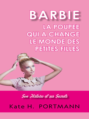 cover image of BARBIE, LA POUPEE QUI a CHANGE LE MONDE DES PETITES FILLES